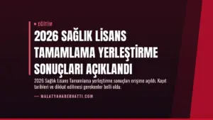 2026 Sağlık Lisans Tamamlama Yerleştirme Sonuçları Açıklandı