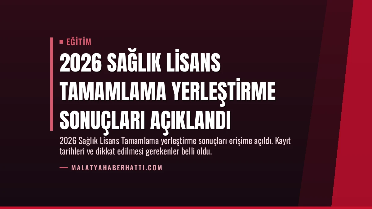 2026 Sağlık Lisans Tamamlama Yerleştirme Sonuçları Açıklandı