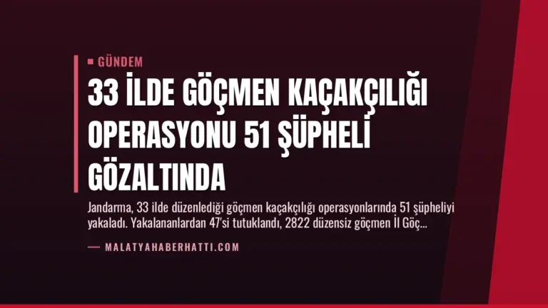 33 İlde Göçmen Kaçakçılığı Operasyonu 51 Şüpheli Gözaltında