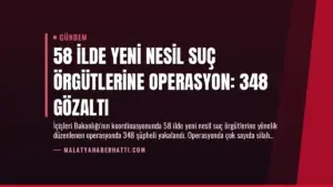 58 İlde Yeni Nesil Suç Örgütlerine Operasyon: 348 Gözaltı