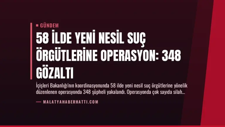58 İlde Yeni Nesil Suç Örgütlerine Operasyon: 348 Gözaltı