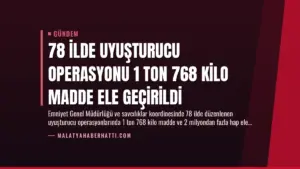 78 İlde Uyuşturucu Operasyonu 1 Ton 768 Kilo Madde Ele Geçirildi