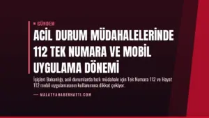 Acil Durum Müdahalelerinde 112 Tek Numara ve Mobil Uygulama Dönemi