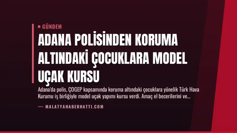 Adana Polisinden Koruma Altındaki Çocuklara Model Uçak Kursu