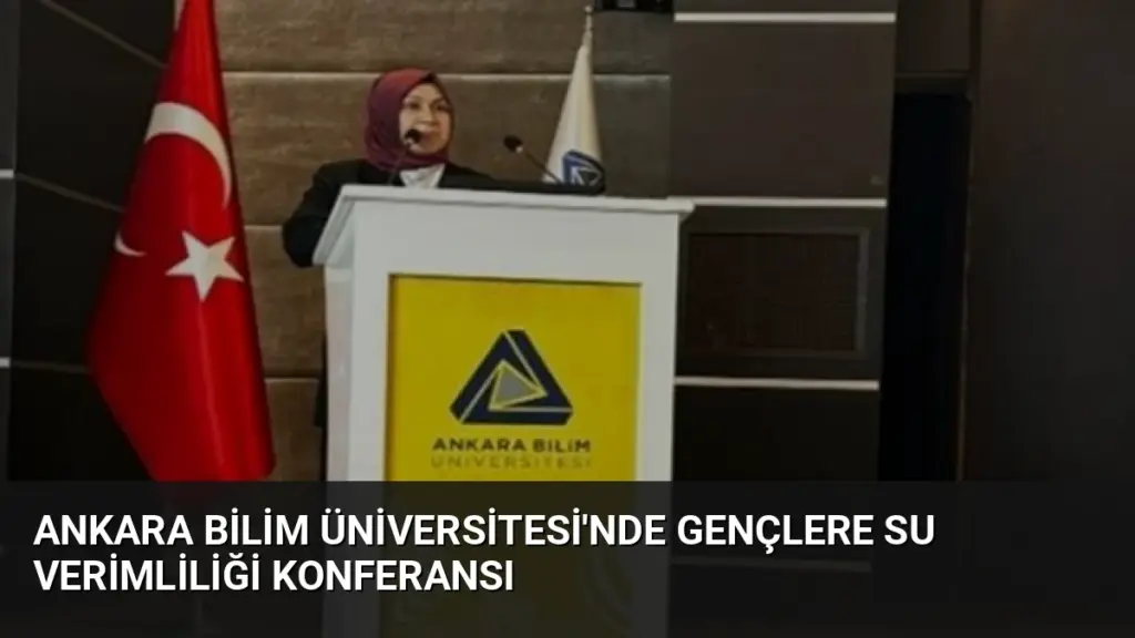 Ankara Bilim Üniversitesi'nde Gençlere Su Verimliliği Konferansı