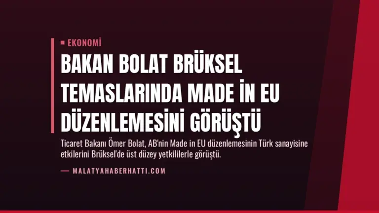 Bakan Bolat Brüksel temaslarında Made in EU düzenlemesini görüştü