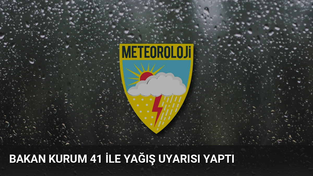 Bakan Kurum 41 İle Yağış Uyarısı Yaptı