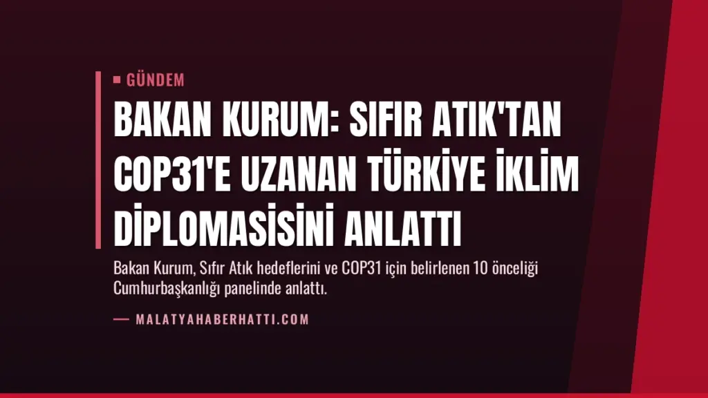 Bakan Kurum: Sıfır Atık'tan COP31'e uzanan Türkiye iklim diplomasisini anlattı