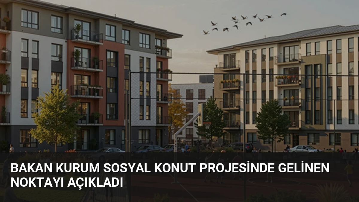 Bakan Kurum Sosyal Konut Projesinde Gelinen Noktayı Açıkladı