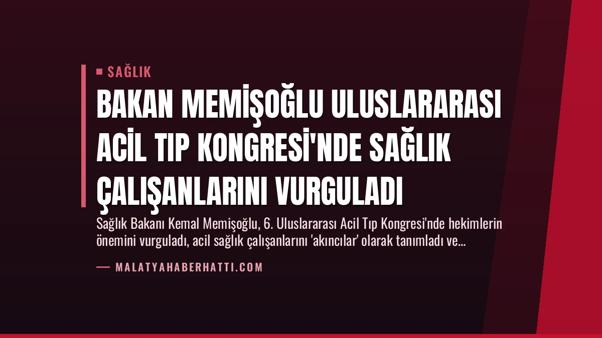 Bakan Memişoğlu Uluslararası Acil Tıp Kongresi’nde Sağlık Çalışanlarını Vurguladı