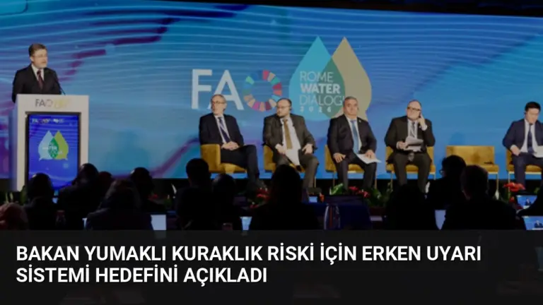 Bakan Yumaklı Kuraklık Riski İçin Erken Uyarı Sistemi Hedefini Açıkladı