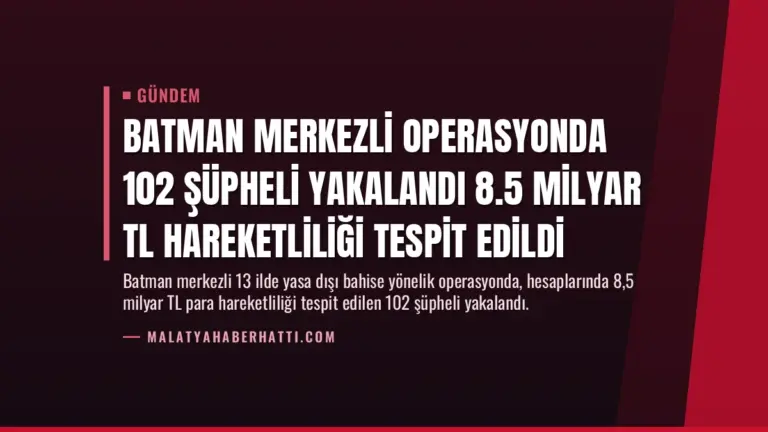 Batman Merkezli Operasyonda 102 Şüpheli Yakalandı 8.5 Milyar TL Hareketliliği Tespit Edildi