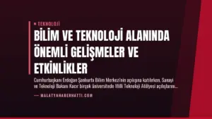 Bilim ve Teknoloji Alanında Önemli Gelişmeler ve Etkinlikler