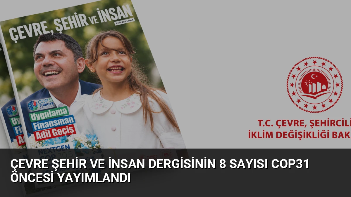 Çevre Şehir ve İnsan Dergisinin 8 Sayısı COP31 Öncesi Yayımlandı