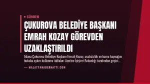 Çukurova Belediye Başkanı Emrah Kozay Görevden Uzaklaştırıldı