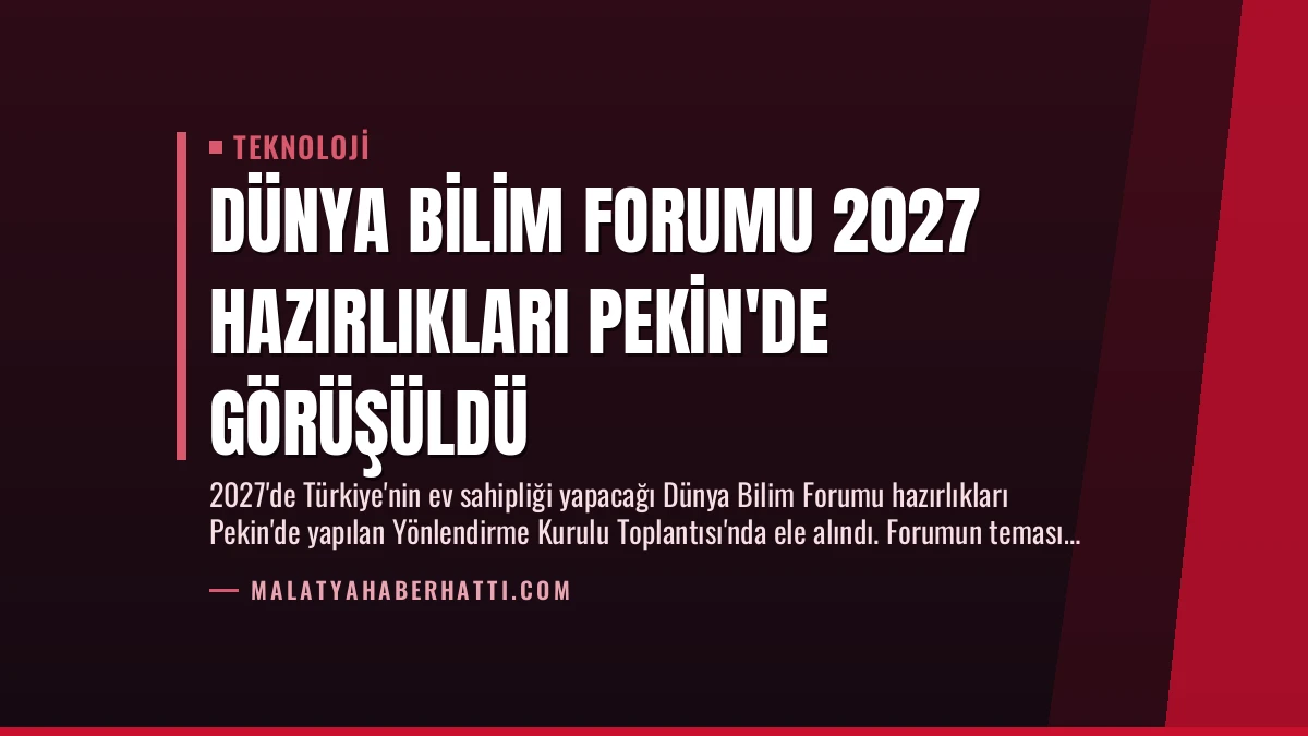Dünya Bilim Forumu 2027 Hazırlıkları Pekin’de Görüşüldü