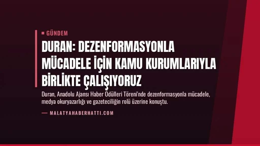 Duran: Dezenformasyonla mücadele için kamu kurumlarıyla birlikte çalışıyoruz