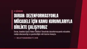 Duran: Dezenformasyonla mücadele için kamu kurumlarıyla birlikte çalışıyoruz