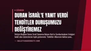 Duran İsrail’e Yanıt Verdi Tehditler Duruşumuzu Değiştiremez