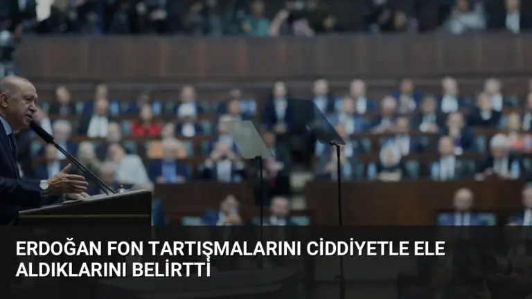 Erdoğan Fon Tartışmalarını Ciddiyetle Ele Aldıklarını Belirtti