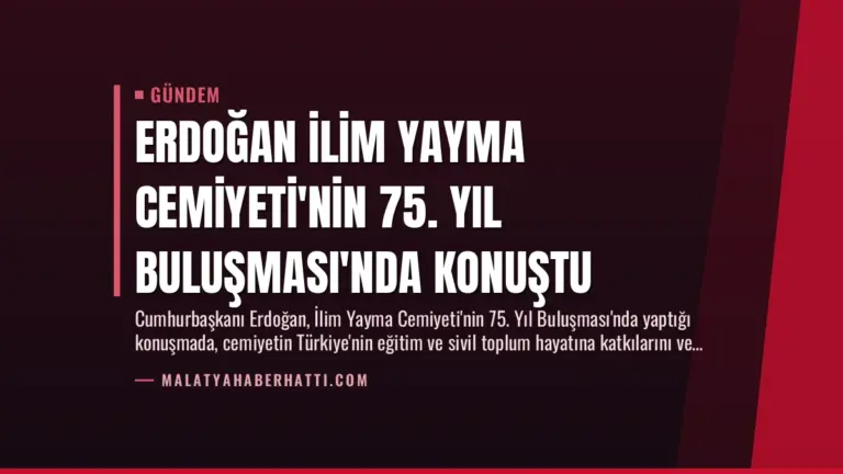 Erdoğan İlim Yayma Cemiyeti’nin 75. Yıl Buluşması’nda Konuştu