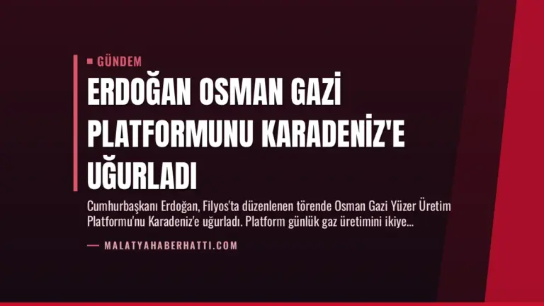Erdoğan Osman Gazi Platformunu Karadeniz’e Uğurladı