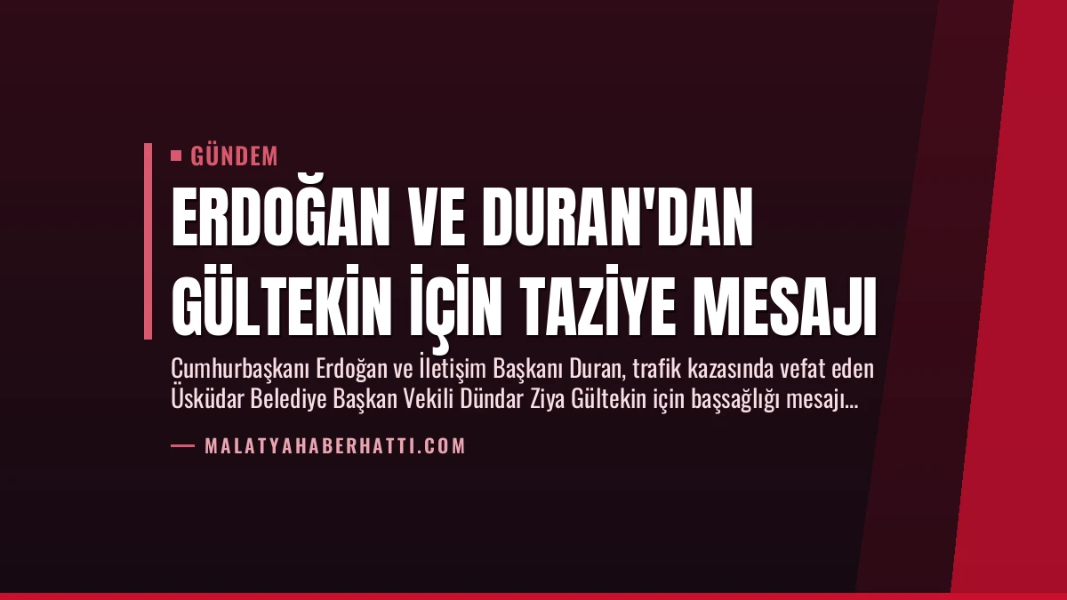 Erdoğan ve Duran’dan Gültekin İçin Taziye Mesajı