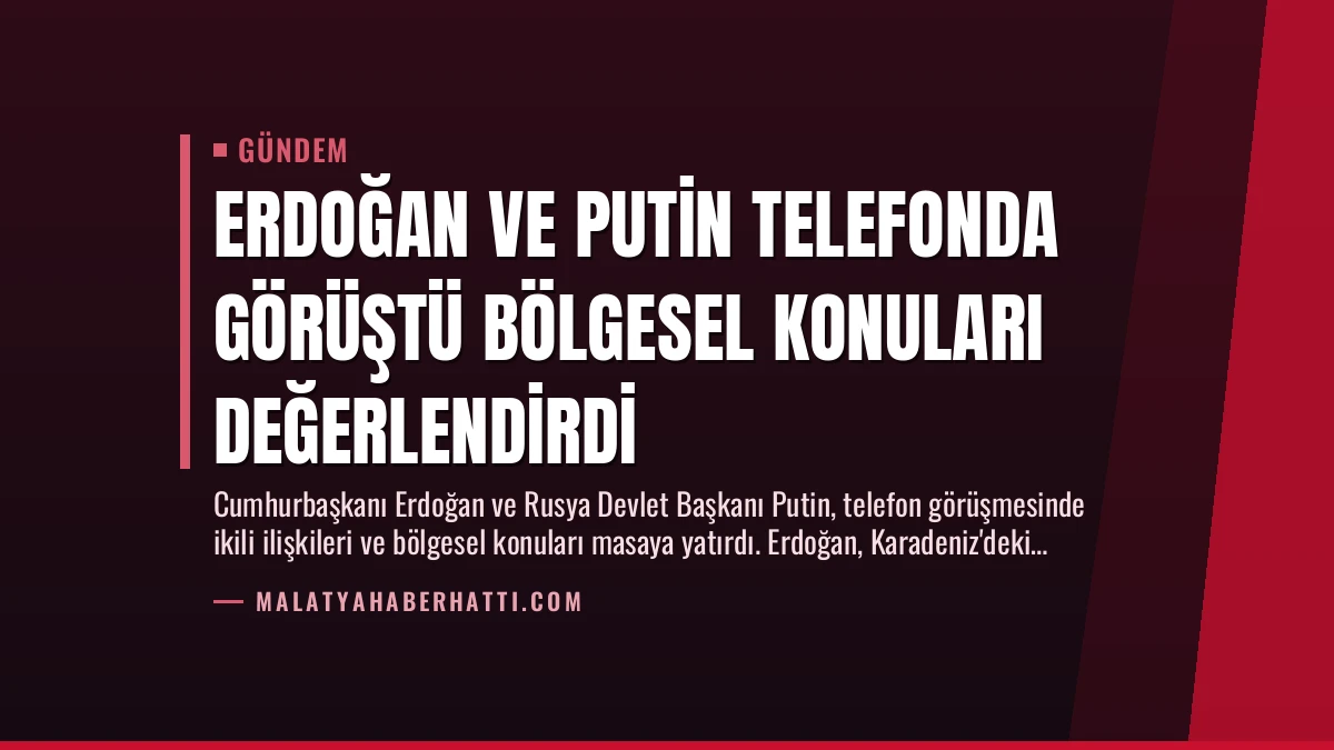 Erdoğan ve Putin Telefonda Görüştü Bölgesel Konuları Değerlendirdi
