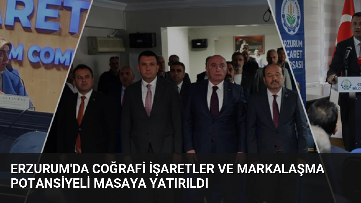 Erzurum’da Coğrafi İşaretler ve Markalaşma Potansiyeli Masaya Yatırıldı