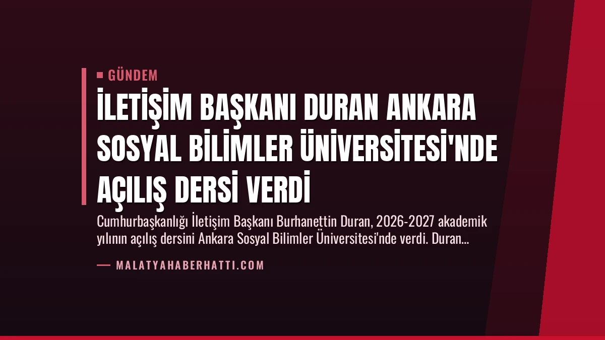 İletişim Başkanı Duran Ankara Sosyal Bilimler Üniversitesi’nde Açılış Dersi Verdi