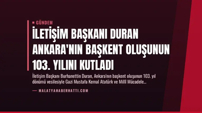 İletişim Başkanı Duran Ankara’nın Başkent Oluşunun 103. Yılını Kutladı