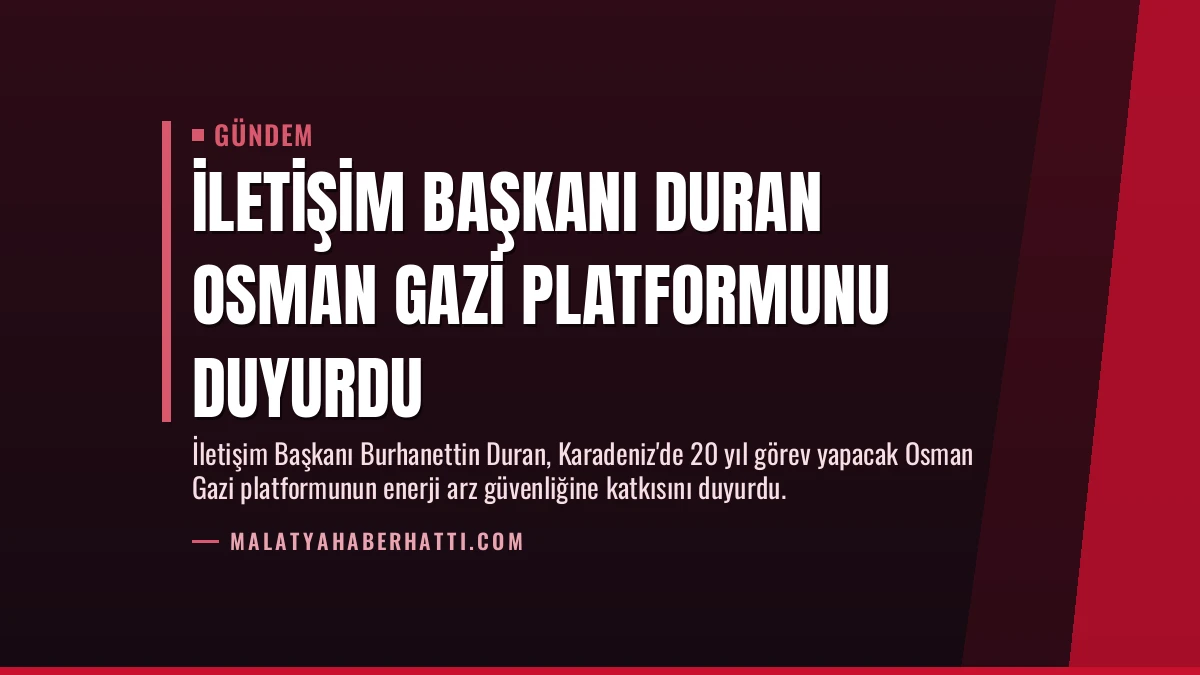 İletişim Başkanı Duran Osman Gazi Platformunu Duyurdu