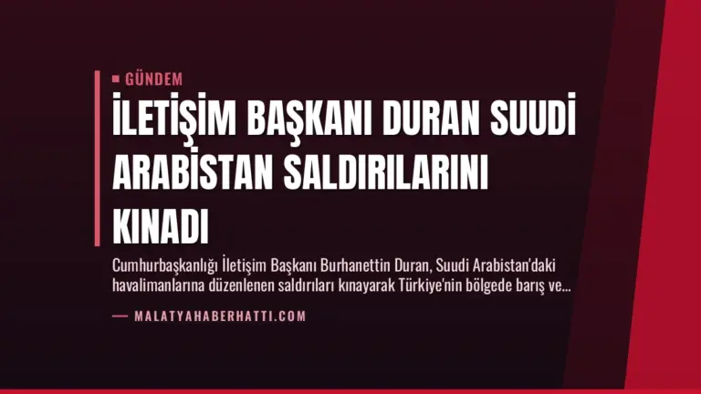 İletişim Başkanı Duran Suudi Arabistan Saldırılarını Kınadı