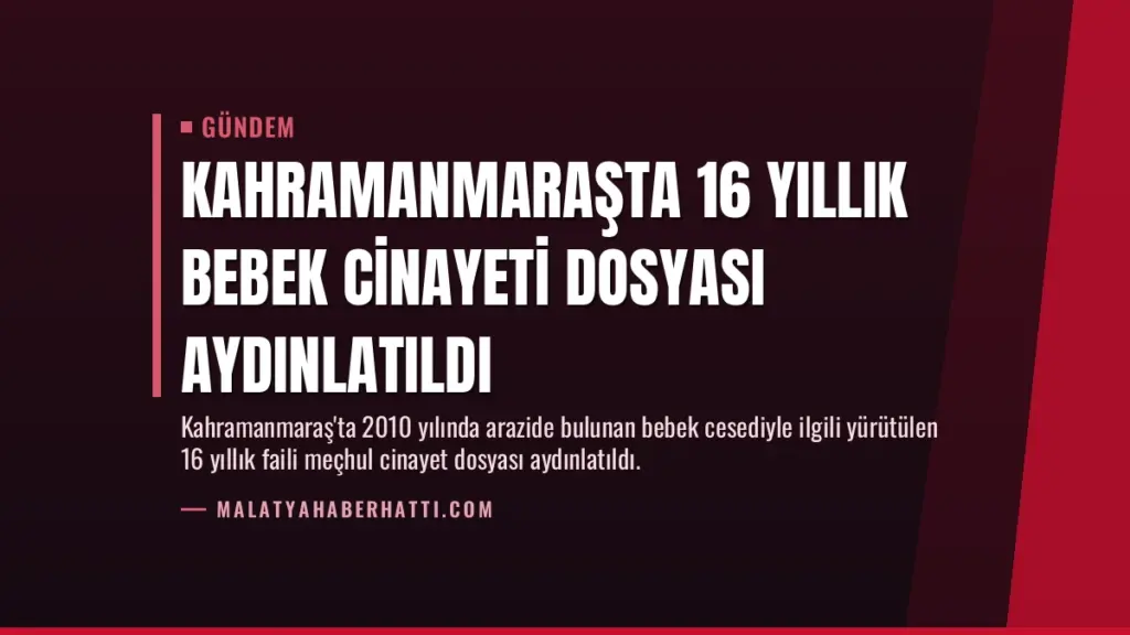 Kahramanmaraşta 16 Yıllık Bebek Cinayeti Dosyası Aydınlatıldı