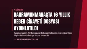 Kahramanmaraşta 16 Yıllık Bebek Cinayeti Dosyası Aydınlatıldı