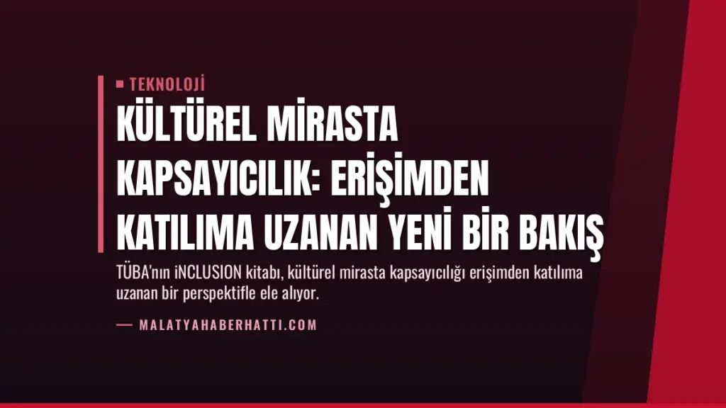 Kültürel Mirasta Kapsayıcılık: Erişimden Katılıma Uzanan Yeni Bir Bakış