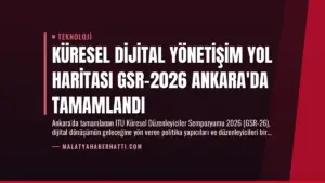 Küresel Dijital Yönetişim Yol Haritası GSR-2026 Ankara’da Tamamlandı