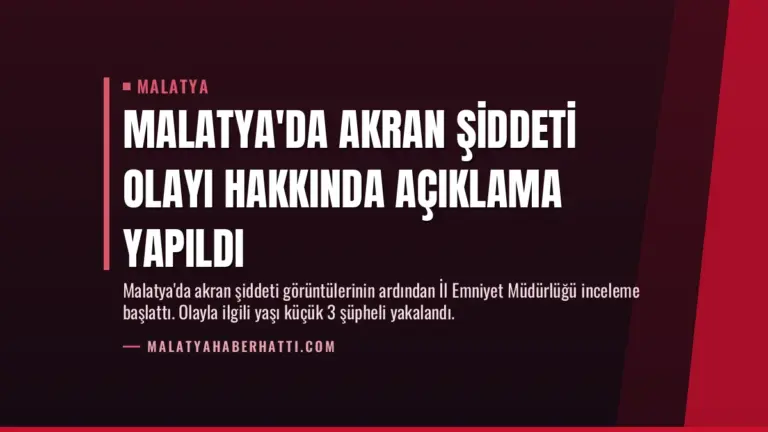 Malatya’da Akran Şiddeti Olayı Hakkında Açıklama Yapıldı