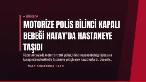Motorize Polis Bilinci Kapalı Bebeği Hatay’da Hastaneye Taşıdı