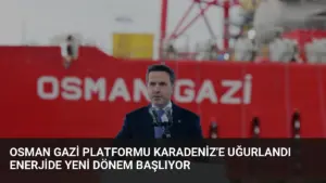 Osman Gazi Platformu Karadeniz’e Uğurlandı Enerjide Yeni Dönem Başlıyor