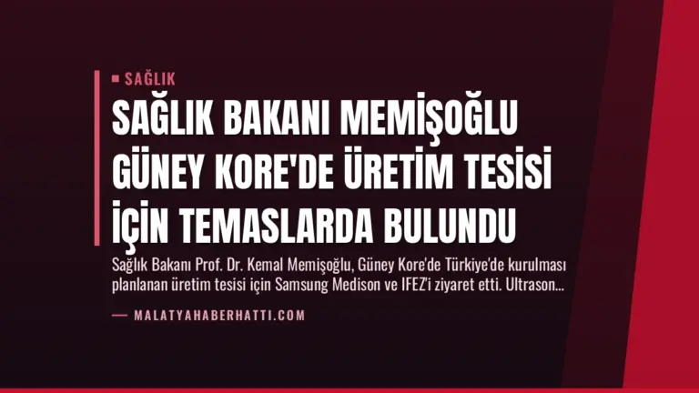 Sağlık Bakanı Memişoğlu Güney Kore’de Üretim Tesisi İçin Temaslarda Bulundu