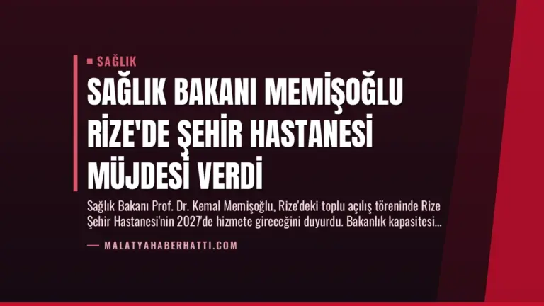 Sağlık Bakanı Memişoğlu Rize’de Şehir Hastanesi Müjdesi Verdi
