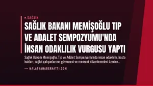 Sağlık Bakanı Memişoğlu Tıp ve Adalet Sempozyumu’nda İnsan Odaklılık Vurgusu Yaptı