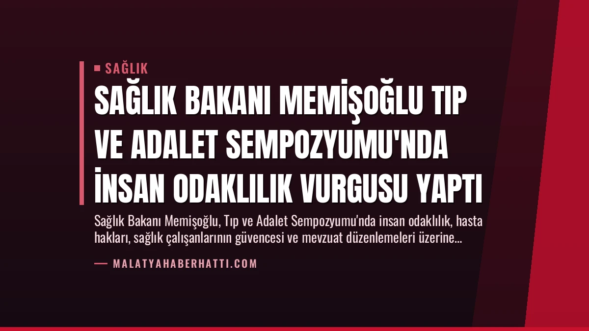Sağlık Bakanı Memişoğlu Tıp ve Adalet Sempozyumu’nda İnsan Odaklılık Vurgusu Yaptı