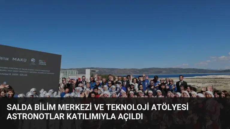 Salda Bilim Merkezi ve Teknoloji Atölyesi Astronotlar Katılımıyla Açıldı