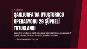 Şanlıurfa’da Uyuşturucu Operasyonu 29 Şüpheli Tutuklandı