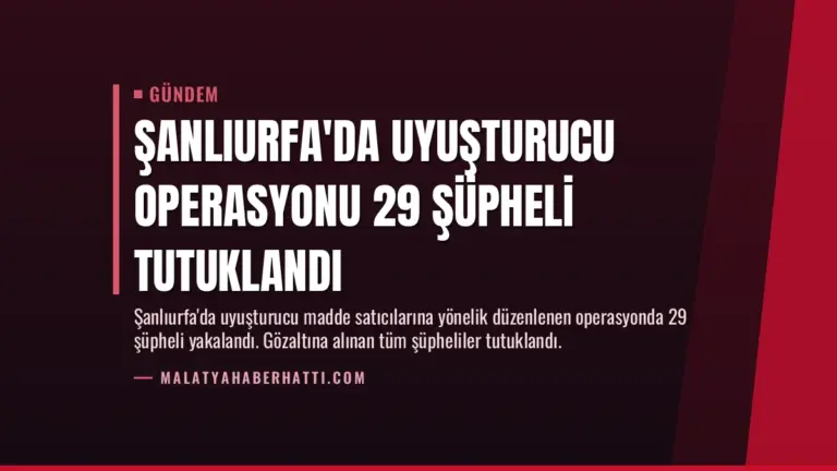 Şanlıurfa’da Uyuşturucu Operasyonu 29 Şüpheli Tutuklandı