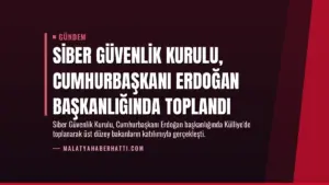 Siber Güvenlik Kurulu, Cumhurbaşkanı Erdoğan başkanlığında toplandı