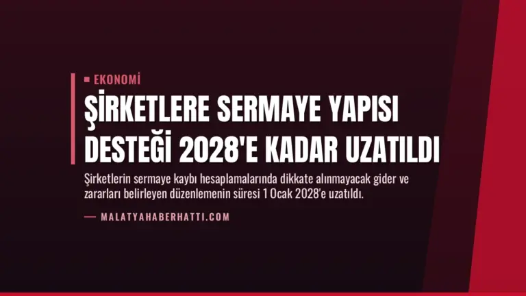 Şirketlere Sermaye Yapısı Desteği 2028’e Kadar Uzatıldı