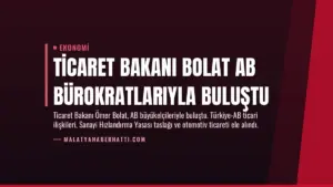 Ticaret Bakanı Bolat AB Bürokratlarıyla Buluştu